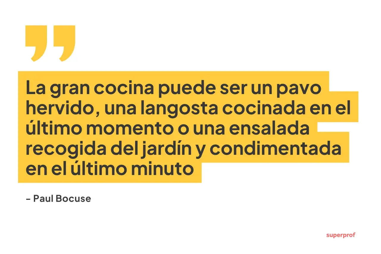La gran cocina, según el famoso cocinero Paul Bocuse, puede ser un pavo hervido, langosta o ensalada fresca.